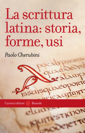 La scrittura latina: storia, forme, usi - Paolo Cherubini - Libro Carocci 2019, Le bussole | Libraccio.it