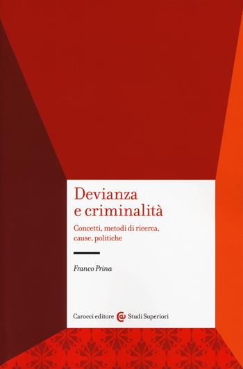 Devianza e criminalità. Concetti, metodi di ricerca, cause, politiche - Franco Prina - Libro Carocci 2019, Studi superiori | Libraccio.it