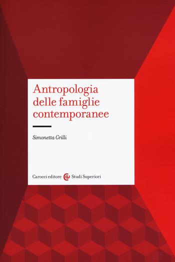 Antropologia delle famiglie contemporanee - Simonetta Grilli - Libro Carocci 2019, Studi superiori | Libraccio.it