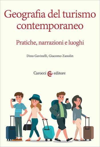 Geografia del turismo contemporaneo. Pratiche, narrazioni, luoghi - Dino Gavinelli, Giacomo Zanolin - Libro Carocci 2019, Ambiente Società Territorio | Libraccio.it