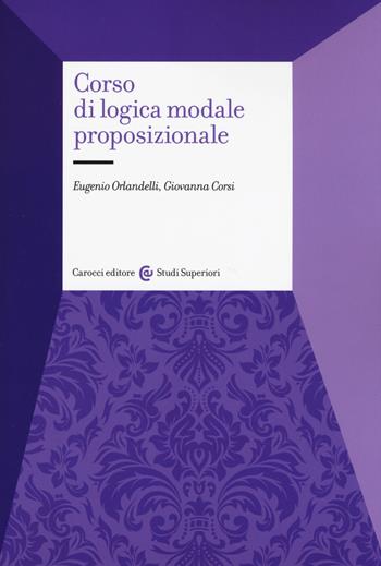 Corso di logica modale proposizionale - Eugenio Orlandelli, Giovanna Corsi - Libro Carocci 2019, Studi superiori | Libraccio.it
