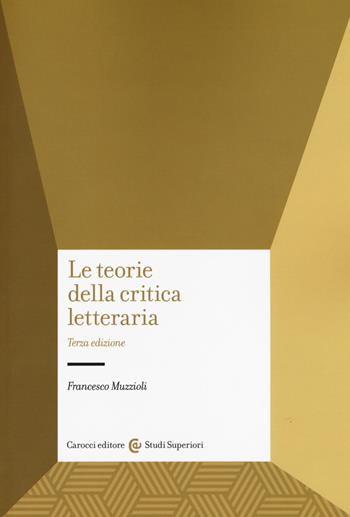 Le teorie della critica letteraria - Francesco Muzzioli - Libro Carocci 2019, Studi superiori | Libraccio.it