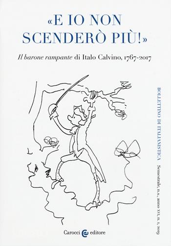 Bollettino di italianistica. Rivista di critica, storia letteraria, filologia e linguistica (2019). Vol. 1: «E io non scenderò più!». «Il barone rampante» di Italo Calvino, 1767-2017  - Libro Carocci 2019 | Libraccio.it