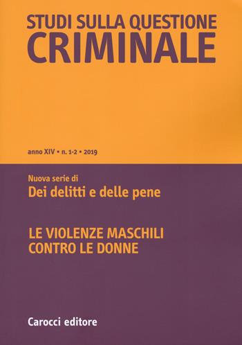 Studi sulla questione criminale (2019). Vol. 1-2: Le violenze maschili contro le donne  - Libro Carocci 2019 | Libraccio.it