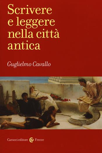 Scrivere e leggere nella città antica - Guglielmo Cavallo - Libro Carocci 2019, Frecce | Libraccio.it