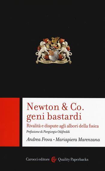 Newton & Co. geni bastardi. Rivalità e dispute agli albori della fisica - Andrea Frova, Mariapiera Marenzana - Libro Carocci 2019, Quality paperbacks | Libraccio.it