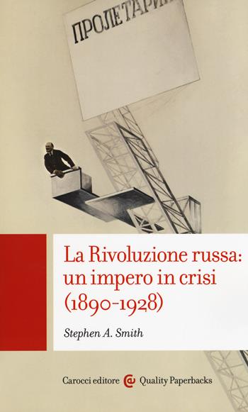 La Rivoluzione russa: un impero in crisi 1890-1928 - Stephen Smith - Libro Carocci 2019, Quality paperbacks | Libraccio.it