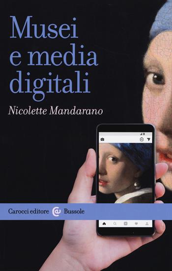 Musei e media digitali - Nicolette Mandarano - Libro Carocci 2019, Le bussole | Libraccio.it