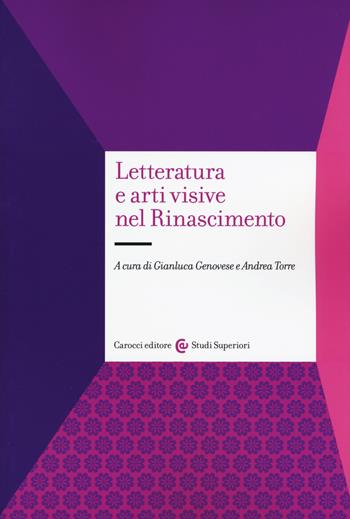 Letteratura e arti visive nel Rinascimento - Andrea Torre - Libro Carocci 2019, Studi superiori | Libraccio.it