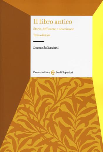 Il libro antico. Storia, diffusione e descrizione - Lorenzo Baldacchini - Libro Carocci 2019, Studi superiori | Libraccio.it