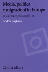 Media, politica e migrazioni in Europa. Una prospettiva sociologica