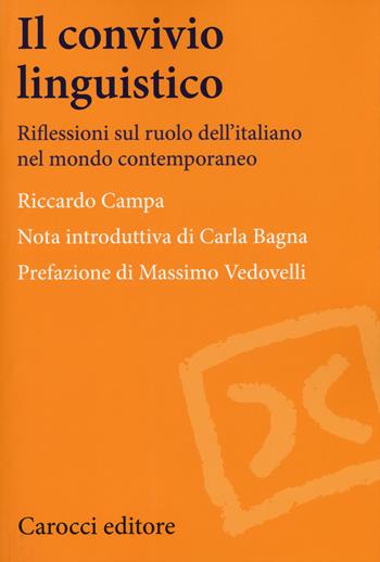 Il convivio linguistico. Riflessioni sul ruolo dell'italiano nel mondo contemporaneo - Riccardo Campa - Libro Carocci 2019, Lingue e letterature Carocci | Libraccio.it