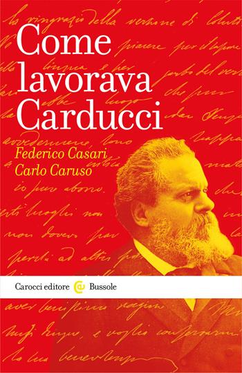 Come lavorava Carducci - Federico Casari, Carlo Caruso - Libro Carocci 2020, Le bussole | Libraccio.it