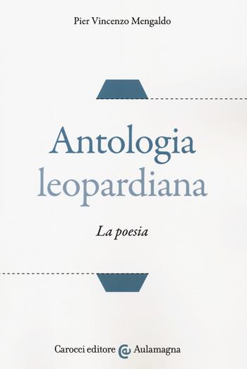 Antologia leopardiana. La poesia - Pier Vincenzo Mengaldo - Libro Carocci 2019, Aulamagna | Libraccio.it