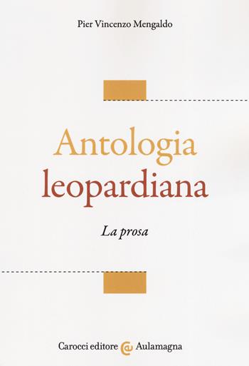 Antologia leopardiana. La prosa - Pier Vincenzo Mengaldo - Libro Carocci 2019, Aulamagna | Libraccio.it