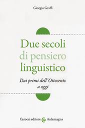 Due secoli di pensiero linguistico. Dai primi dell'Ottocento a oggi