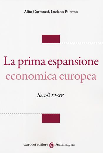 La prima espansione economica europea. Secoli XI-XV - Alfio Cortonesi, Luciano Palermo - Libro Carocci 2019, Aulamagna | Libraccio.it