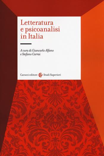 Letteratura e psicoanalisi in Italia  - Libro Carocci 2019, Studi superiori | Libraccio.it