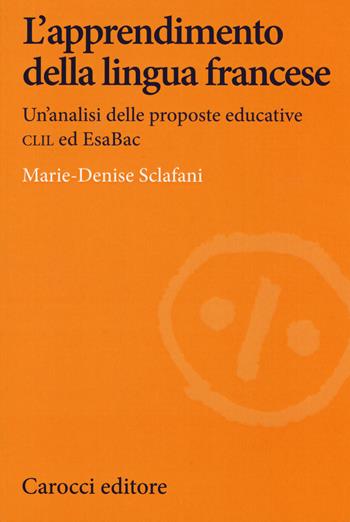 L' apprendimento della lingua francese. Un'analisi delle proposte educative CLIL ed EsaBac - Marie-Denise Sclafani - Libro Carocci 2020, Lingue e letterature Carocci | Libraccio.it