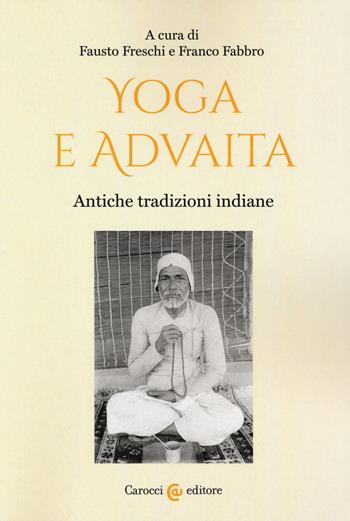 Yoga e Advaita. Antiche tradizioni indiane  - Libro Carocci 2019, Biblioteca di testi e studi | Libraccio.it