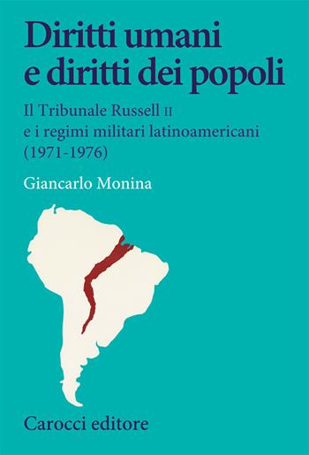 Diritti umani e diritti dei popoli. Il Tribunale Russell II e i regimi militari latinoamericani (1971-1976) - Giancarlo Monina - Libro Carocci 2021, Studi storici Carocci | Libraccio.it