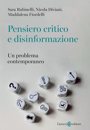 Pensiero critico e disinformazione. Un problema contemporaneo - Sara Rubinelli, Nicola Diviani, Maddalena Fiordelli - Libro Carocci 2020, Biblioteca di testi e studi | Libraccio.it