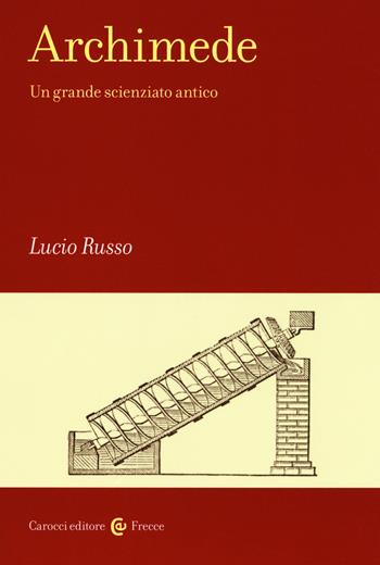 Archimede. Un grande scienziato antico - Lucio Russo - Libro Carocci 2019, Frecce | Libraccio.it