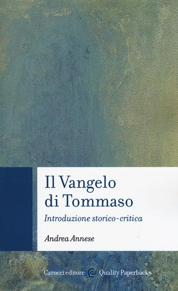 Il vangelo di Tommaso. Introduzione storico-critica - Andrea Annese - Libro Carocci 2019, Quality paperbacks | Libraccio.it