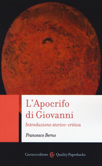 L' Apocrifo di Giovanni. Introduzione storico-critica - Francesco Berno - Libro Carocci 2019, Quality paperbacks | Libraccio.it