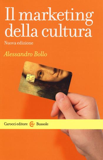 Il marketing della cultura. Nuova ediz. - Alessandro Bollo - Libro Carocci 2019, Le bussole | Libraccio.it