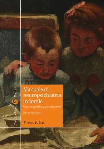 Manuale di neuropsichiatria infantile. Una prospettiva psicoeducativa. Nuova ediz. - Franco Fabbro - Libro Carocci 2019, Manuali universitari | Libraccio.it