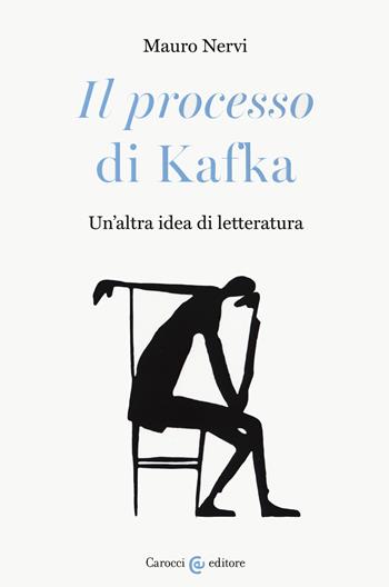 «Il processo» di Kafka. Un'altra idea di letteratura - Mauro Nervi - Libro Carocci 2020, Lingue e letterature Carocci | Libraccio.it