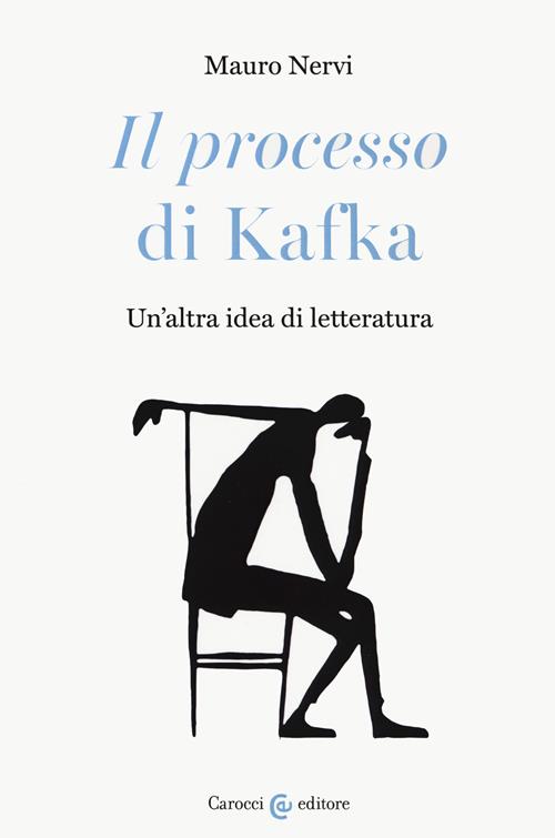«Il processo» di Kafka. Un'altra idea di letteratura Mauro Nervi Libro Carocci 2020, Lingue «Il processo» di Kafka. Un'altra idea di letteratura Mauro Nervi Libro Carocci 2020, Lingue