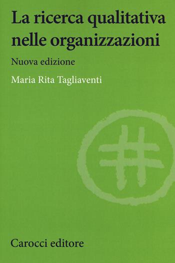 La ricerca qualitativa nelle organizzazioni. Nuova ediz. - M. Rita Tagliaventi, M. Rita Tagliaventi - Libro Carocci 2019, Studi economici e sociali Carocci | Libraccio.it