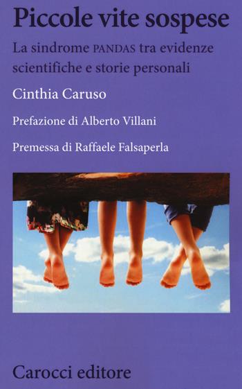 Piccole vite sospese. La sindrome PANDAS tra evidenze scientifiche e storie personali - Cinthia Caruso, Falsaperla - Libro Carocci 2020, Biblioteca di testi e studi | Libraccio.it
