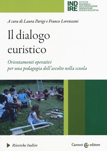 Il dialogo euristico. Orientamenti operativi per una pedagogia dell’ascolto nella scuola - Parigi - Libro Carocci 2020, Indire. Idee per l'innovazione | Libraccio.it