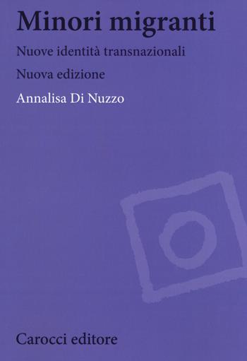 Minori migranti. Nuove identità transculturali. Nuova ediz. - Annalisa Di Nuzzo - Libro Carocci 2020, Biblioteca di testi e studi. Antropologia culturale | Libraccio.it