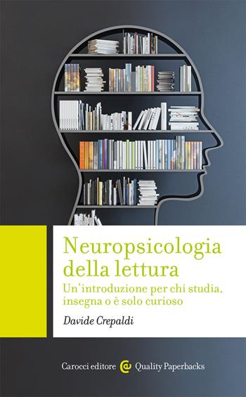 Neuropsicologia della lettura. Un'introduzione per chi studia, insegna o è solo curioso - Davide Crepaldi - Libro Carocci 2020, Quality paperbacks | Libraccio.it