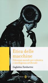 Etica delle macchine. Dilemmi morali per robotica e intelligenza artificiale