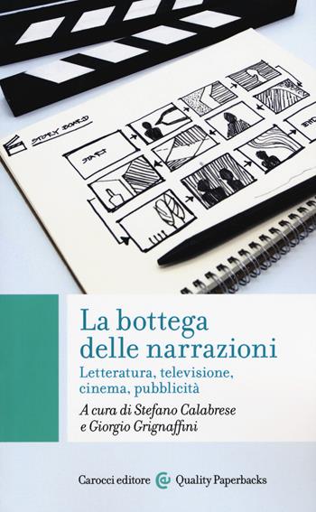 La bottega delle narrazioni. Letteratura, televisione, cinema, pubblicità - Grignaffini - Libro Carocci 2020, Quality paperbacks | Libraccio.it