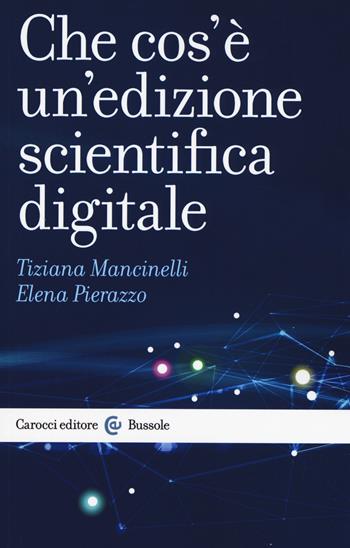 Che cos’è un’edizione scientifica digitale - Tiziana Mancinelli, Elena Pierazzo - Libro Carocci 2020, Le bussole | Libraccio.it