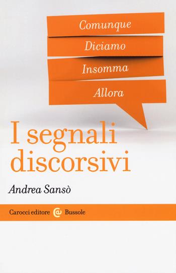 I segnali discorsivi - Andrea Sansò - Libro Carocci 2020, Le bussole | Libraccio.it