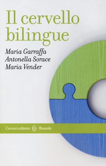 Il cervello bilingue - Maria Garraffa, Antonella Sorace, Maria Vender - Libro Carocci 2020, Le bussole | Libraccio.it