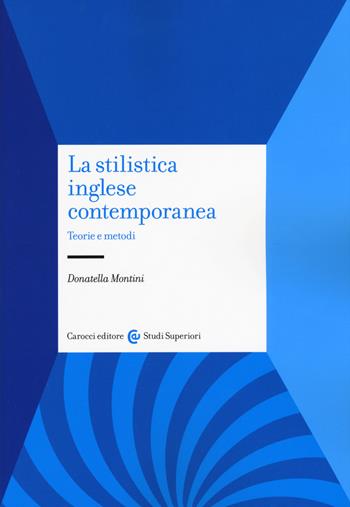 La stilistica inglese contemporanea. Teorie e metodi - Donatella Montini - Libro Carocci 2020, Studi superiori | Libraccio.it