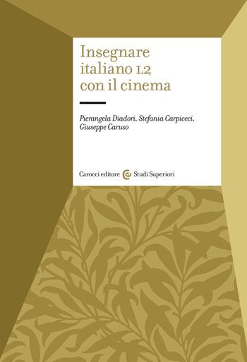 Insegnare italiano L2 con il cinema - Pierangela Diadori, Stefania Carpiceci, Giuseppe Caruso - Libro Carocci 2020, Studi superiori | Libraccio.it