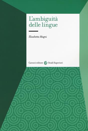L' ambiguità delle lingue - Elisabetta Magni - Libro Carocci 2020, Studi superiori | Libraccio.it