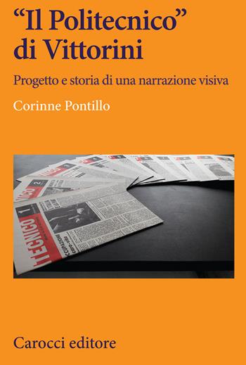 «Il Politecnico» di Vittorini. Progetto e storia di una narrazione visiva - Corinne Pontillo - Libro Carocci 2020, Lingue e letterature Carocci | Libraccio.it