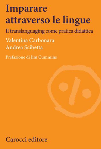 Imparare attraverso le lingue. Il translanguaging come pratica didattica - Valentina Carbonara, Scibetta Andrea - Libro Carocci 2020, Lingue e letterature Carocci | Libraccio.it