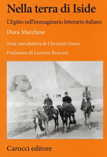 Nella terra di Iside. L'Egitto nell'immaginario letterario italiano - Dora Marchese - Libro Carocci 2020, Lingue e letterature Carocci | Libraccio.it