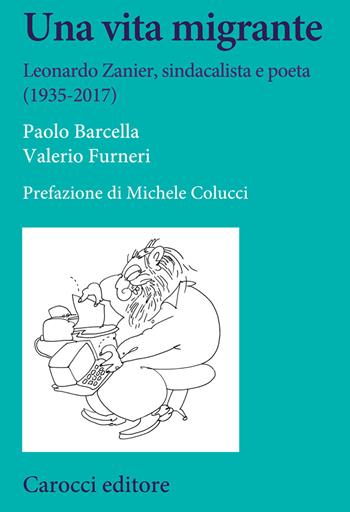 Una vita migrante. Leonardo Zanier, sindacalista e poeta (1935-2017) - Paolo Barcella, Valerio Furneri - Libro Carocci 2020, Studi storici Carocci | Libraccio.it